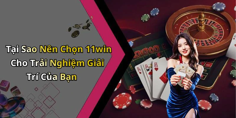 11win-kham-pha-the-gioi-giai-tri-truc-tuyen-dinh-cao-19943