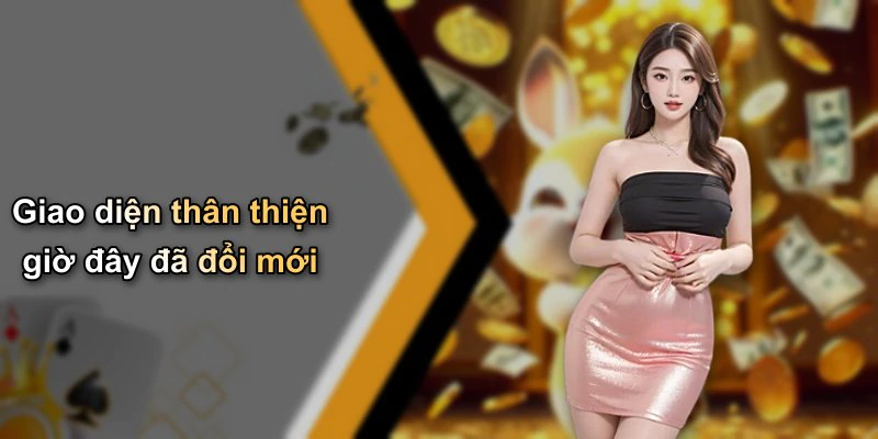 Giao diện thân thiện giờ đây đã đổi mới